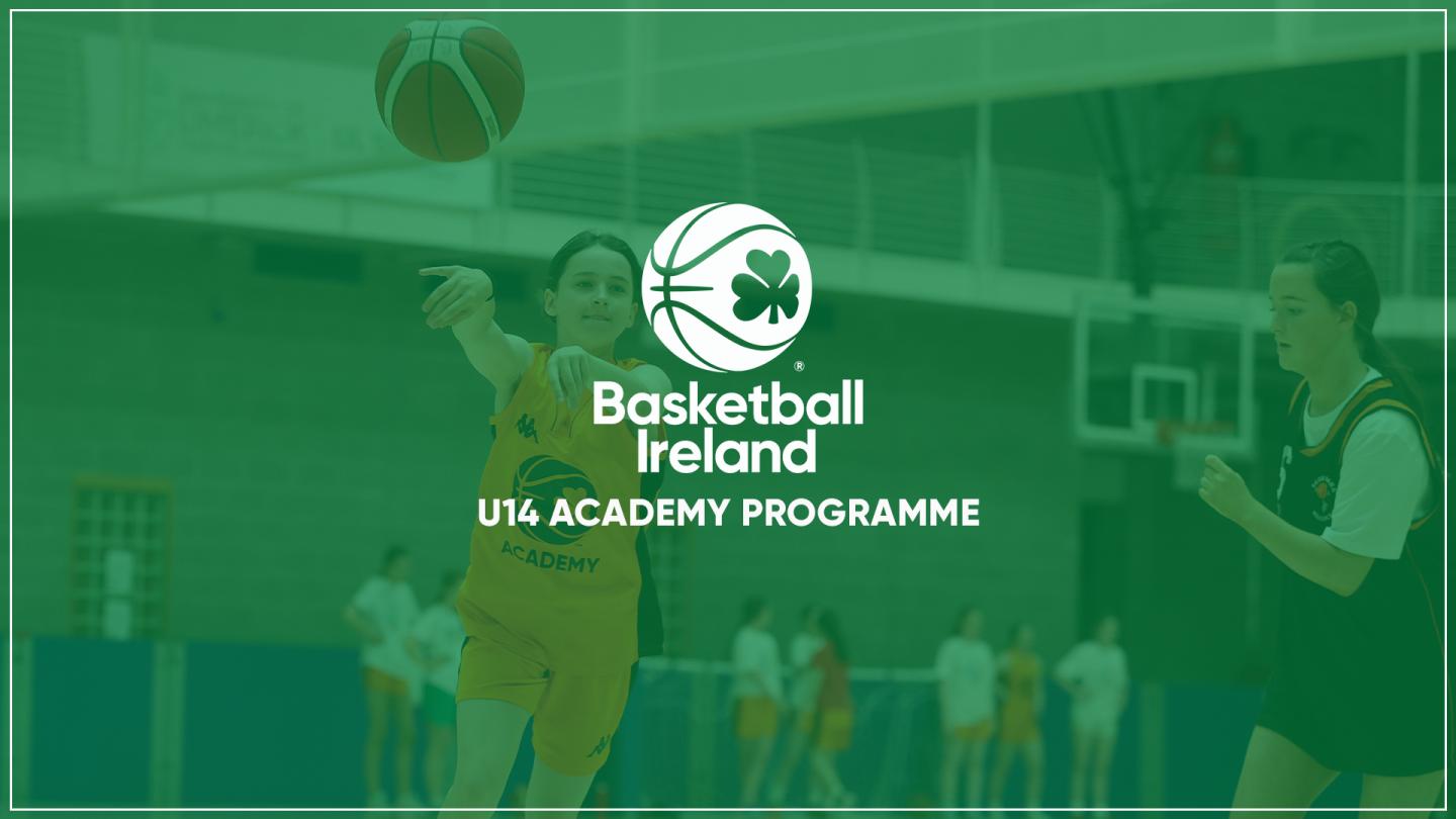 Basketball Ireland U14 girls academy programme selections confirmed following trial days